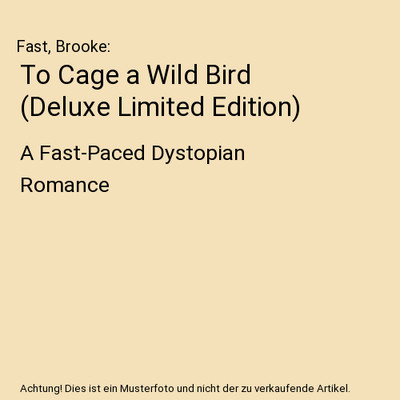 To Cage a Wild Bird [Deluxe Limited Edition]: A Fast-Paced Dystopian Romance: A 