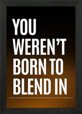 You Were Not Born To Blend In Framed Wall Art Poster Canvas Print Picture