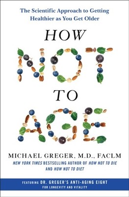 How Not to Age by FACLM Michael Greger M.D. HARDBACK 9781250796332