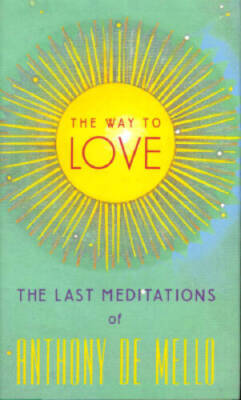 The Way to Love: The Last Meditations of Anthony de Mello - VERY GOOD