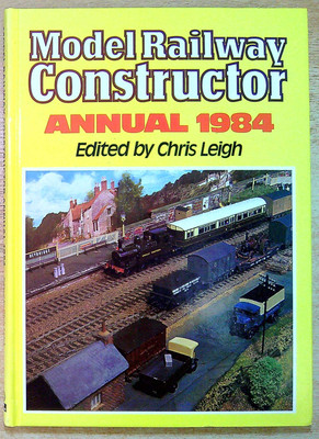 Leigh, Chris (editor) MODEL RAILWAY CONSTRUCTOR ANNUAL 1984 Hardback Book