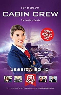 How to become Cabin Crew: the insider's guide - Bond, Jessica