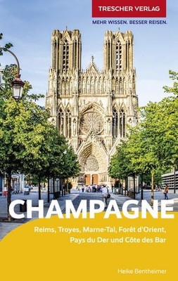 TRESCHER Reiseführer Champagne Reims, Troyes, Marne-Tal, Forêt dOrient, Pays du 
