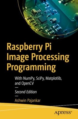 Raspberry Pi Image Processing Programming : with Numpy, -  NEW Ashwin Pajankar 2