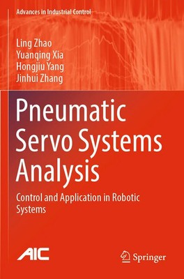 Pneumatic Servo Systems Analysis Control and Application in Robotic Systems Buch
