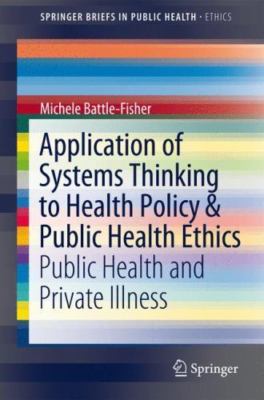 Application of Systems Thinking to Health Policy & Public Health Ethics: Pub...