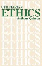 Utilitarian Ethics by Anthony Quinton (1988, Trade Paperback)