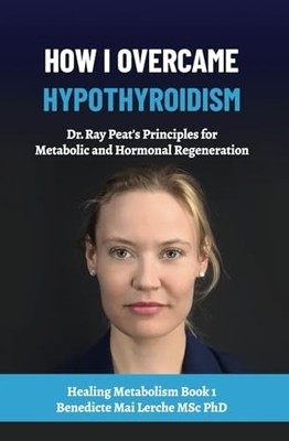 How I Overcame Hypothyroidism: D... by MSc PhD, Benedicte M Paperback / softback