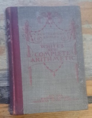 A New Complete Arithmetic Uniting Oral And Written Exercises & Algebra. White.