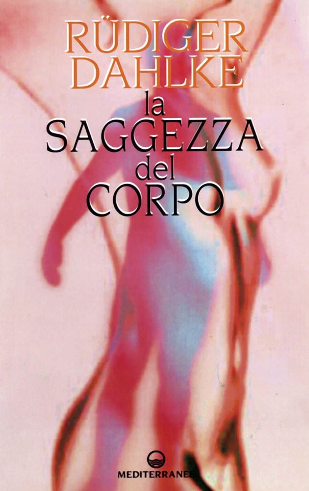 Mediterranee Edizioni La Saggezza Del Corpo - Rüdiger Dahlke - Immagine 3