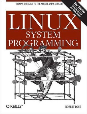 Linux System Programming: Talking Directly to the Kernel and C Library by Robert
