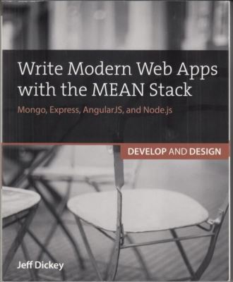 Write Modern Web Apps with the MEAN Stack : Jeff Dickey