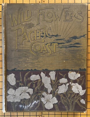 Wild Flowers Of The Pacific Coast by Emma Holman Thayer (HC, 1887)