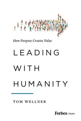 Leading with Humanity: How Purpose Creates Value - hardcover Wellner, Tom