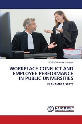 Workplace Conflict and Employee Performance in Public Universities by Udeogu Ari