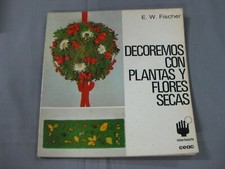 CEAC COLECCION COMO HACERLO-DECOREMOS CON PLANTAS Y FLORES SECAS-E.W.FISCHER