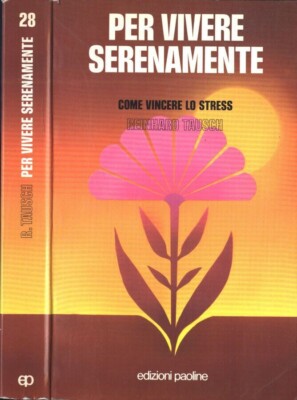 Per vivere serenamente. Come vincere lo stress - Reinhard Tausch