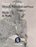 Macht Und Markt: Mensch, Wirtschaft Und Staat III Murray N. Rothbard
