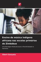 Obert Ganyata | Ensino De MúSica IndíGena Africana Nas Escolas PrimáRias Do...