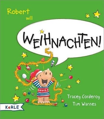 Robert will Weihnachten! Tracey Corderoy