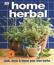 Home Herbal: Cook, Brew and Blend Your Own Herbs by DK