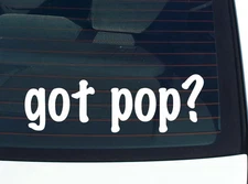 got pop? CAR DECAL BUMPER STICKER VINYL FUNNY JOKE WINDOW
