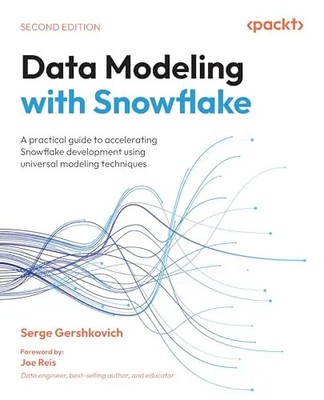 Data Modeling with Snowflake - Second Edition: A practical guide to accelerating