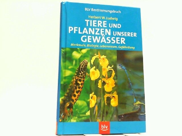 Tiere und Pflanzen unserer Gewässer - Merkmale, Biologie, Lebensraum, Gefährdung - Ludwig, Herbert W. und Norbert Becker
