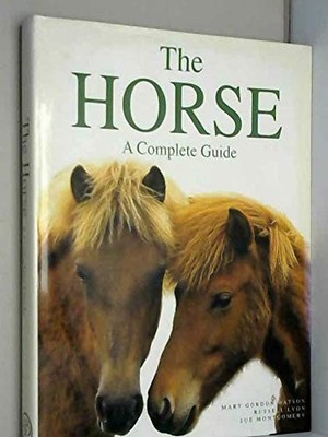 The Horse: A Complete Guide,Mary Gordon Watson,Russell Lyon,Sue 