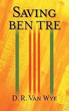 Saving BEN TRE, Van Wye, D. R., New Book