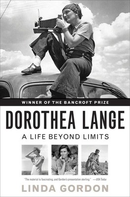 Dorothea Lange: A Life Beyond Limits by Gordon