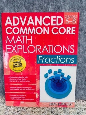 Advanced Common Core Math Explorations: Fractions Grades 5 8 Jerry Burkhart