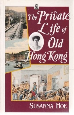 The Private Life of Old Hong Kong: Western Women in t by Hoe, Susanna 019582797X