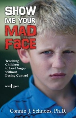 Show Me Your Mad Face: Teaching Children to Feel Angry... - Connie J. Schnoes
