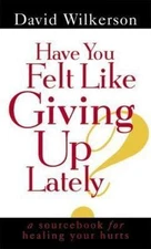 Have You Felt Like Giving Up Lately? - David Wilkerson, 9780800784812, paperback