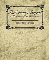 Oliver Curwood James Oliver Curwood (U. A.) | The Country Beyond A Romance Of...