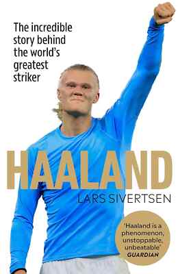 Erling Haaland - Incredible story behind the world's greatest striker  biography