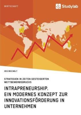 Intrapreneurship  Ein Modernes Konzept Zur Innovationsf?Rderung In Unterneh...