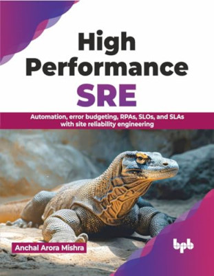 High Performance SRE: Automation, error budgeting, RPAs - Paperback NEW Mishra,