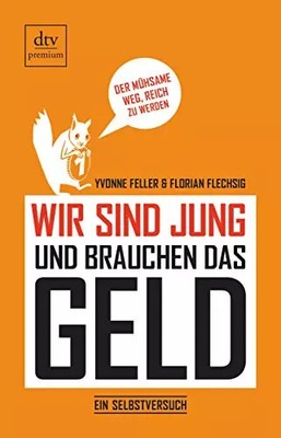 Wir sind jung und brauchen das Geld: Ein Selbstversuch (dtv premium), Florian Fl