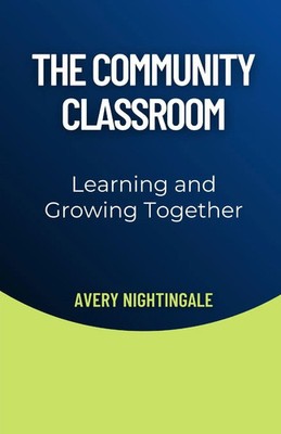 The Community Classroom Learning and Growing Together Avery Nightingale Buch