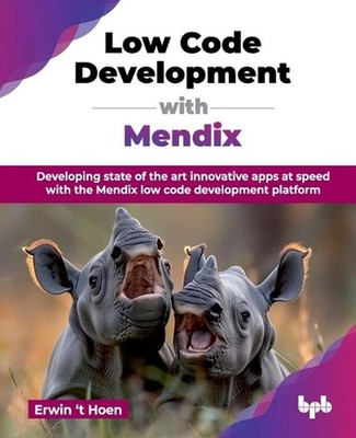 Low Code Development with Mendix: Developing state of the art innovative apps at