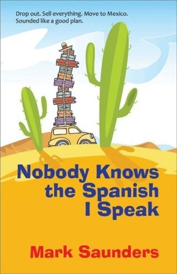 NOBODY KNOWS THE SPANISH I SPEAK By Mark Saunders & Mark Saunders **BRAND NEW**