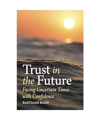 Trust in the Future: Facing Uncertain Times with Confidence: Facing Uncertain Ti