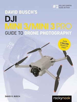 David Busch's DJI Mini 3/Mini 3 Pro Guide to Drone Photography (The David Busch