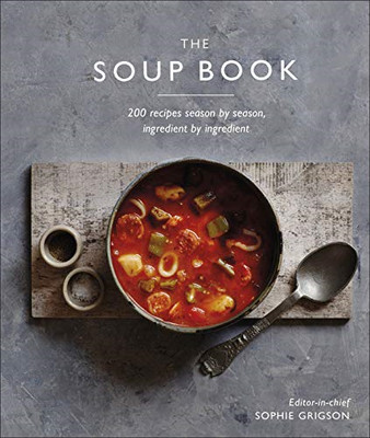 The Soup Book: 200 Recipes, Season by Season - DK