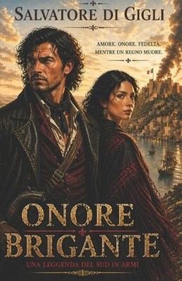 Onore Brigante: Una leggenda del Sud in armi by Salvatore Di Gigli (Italian) Pap
