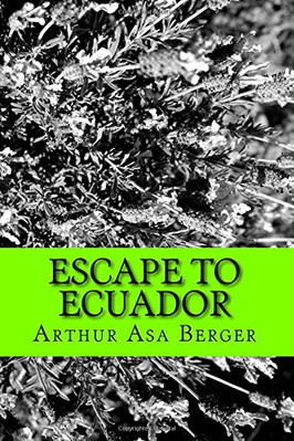 ESCAPE TO ECUADOR: A TRAVEL MEMOIR By Arthur Asa Berger **BRAND NEW**
