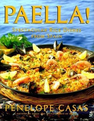 Paella!: Spectacular Rice Dishes From Spain by Penelope Casas