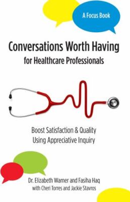 Conversations Worth Having in Healthcare: Boost Satisfaction & Quality Using ...